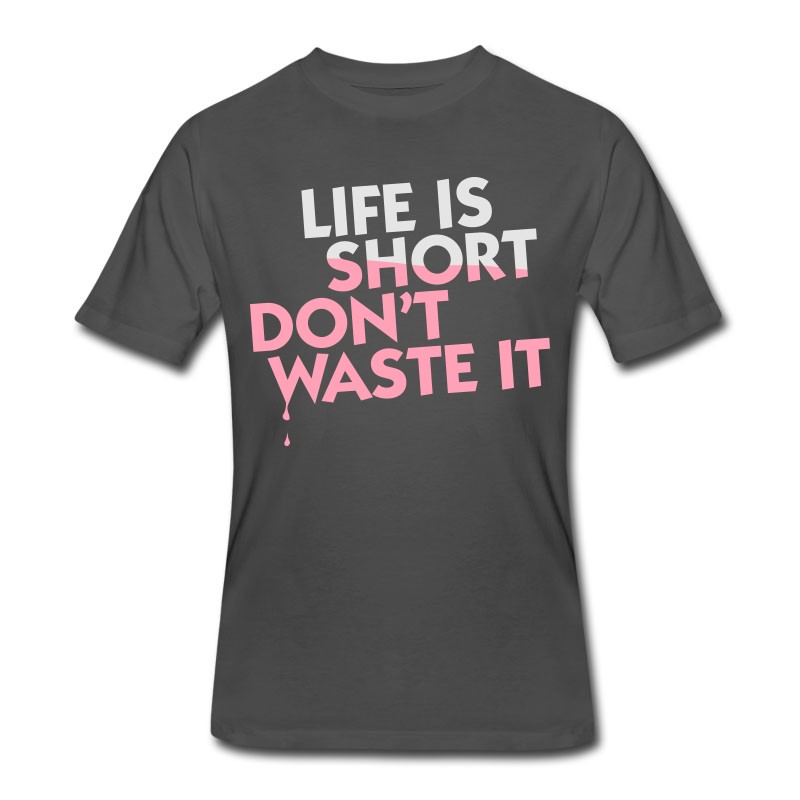 Men's Life Is Short. Do Not Waste It! T-Shirt