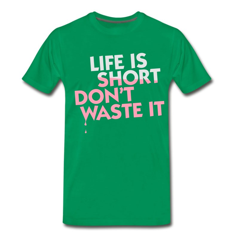 Men's Life Is Short. Do Not Waste It! T-Shirt