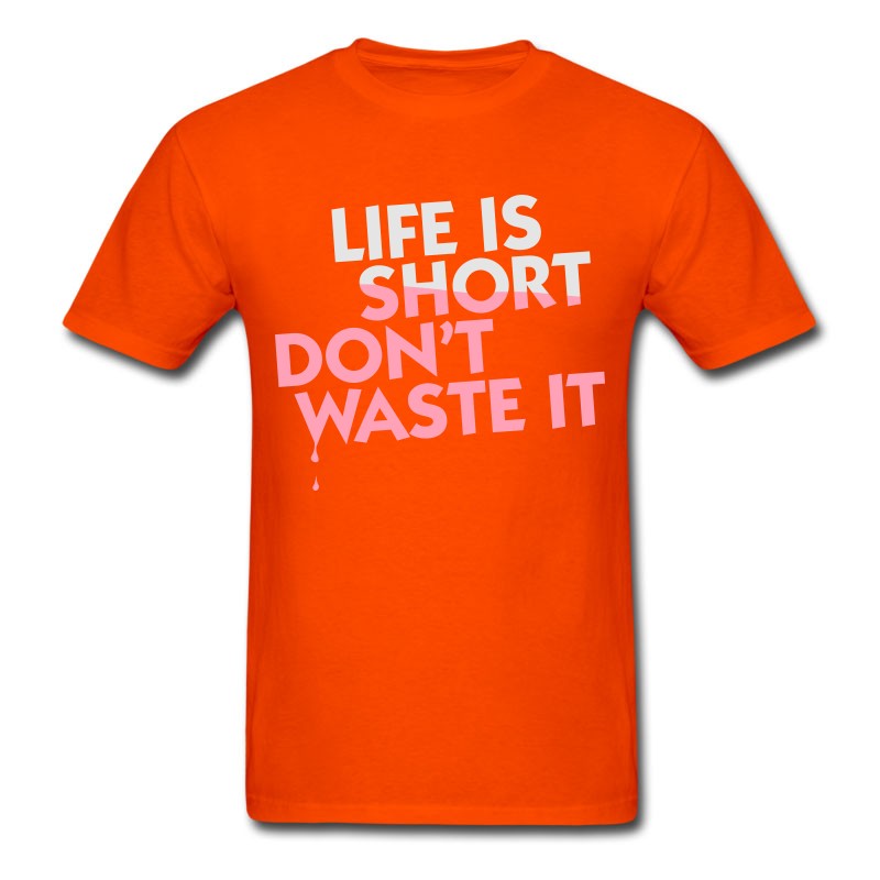 Men's Life Is Short. Do Not Waste It! T-Shirt