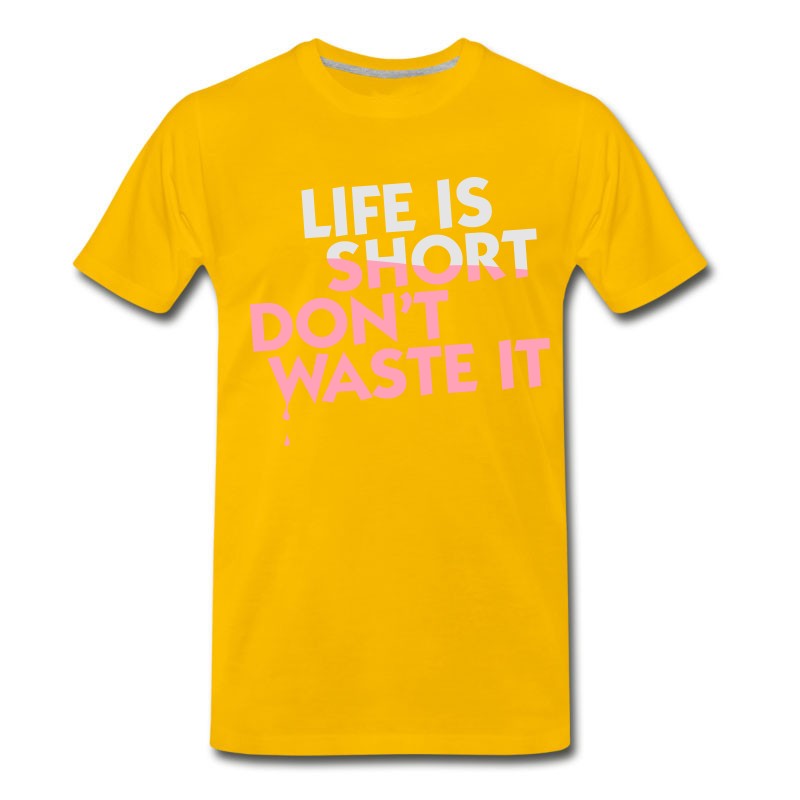 Men's Life Is Short. Do Not Waste It! T-Shirt