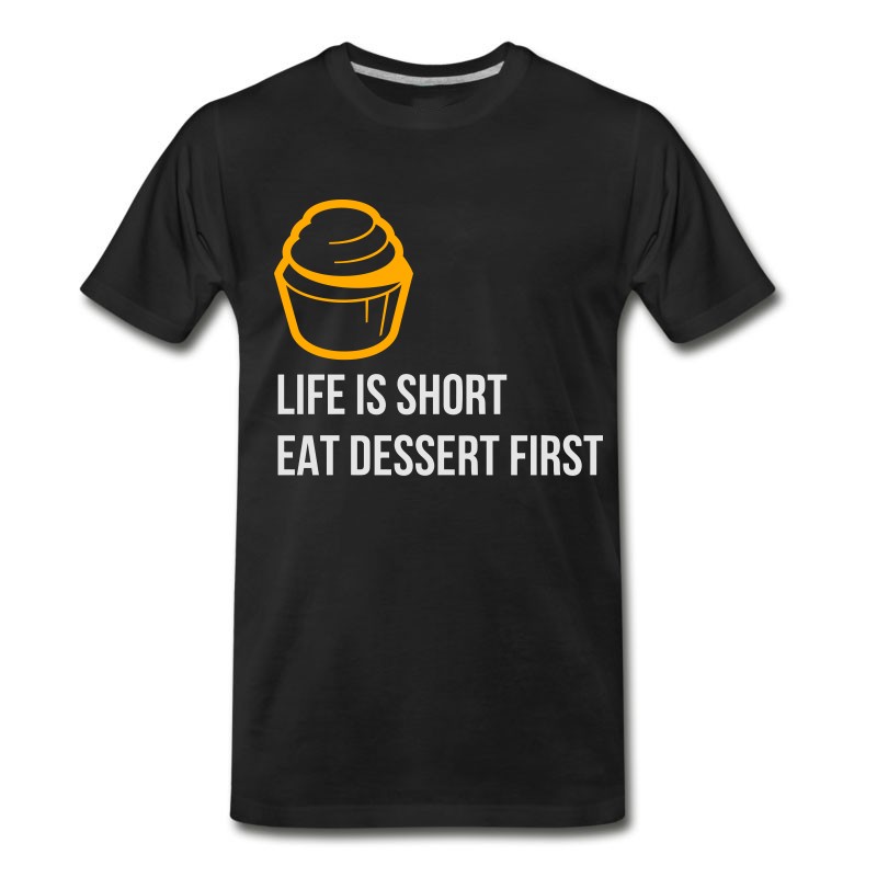 Men's Life Is Short. Eat Dessert First! T-Shirt