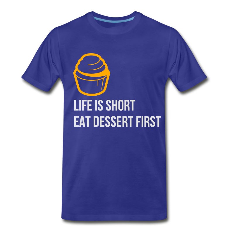 Men's Life Is Short. Eat Dessert First! T-Shirt