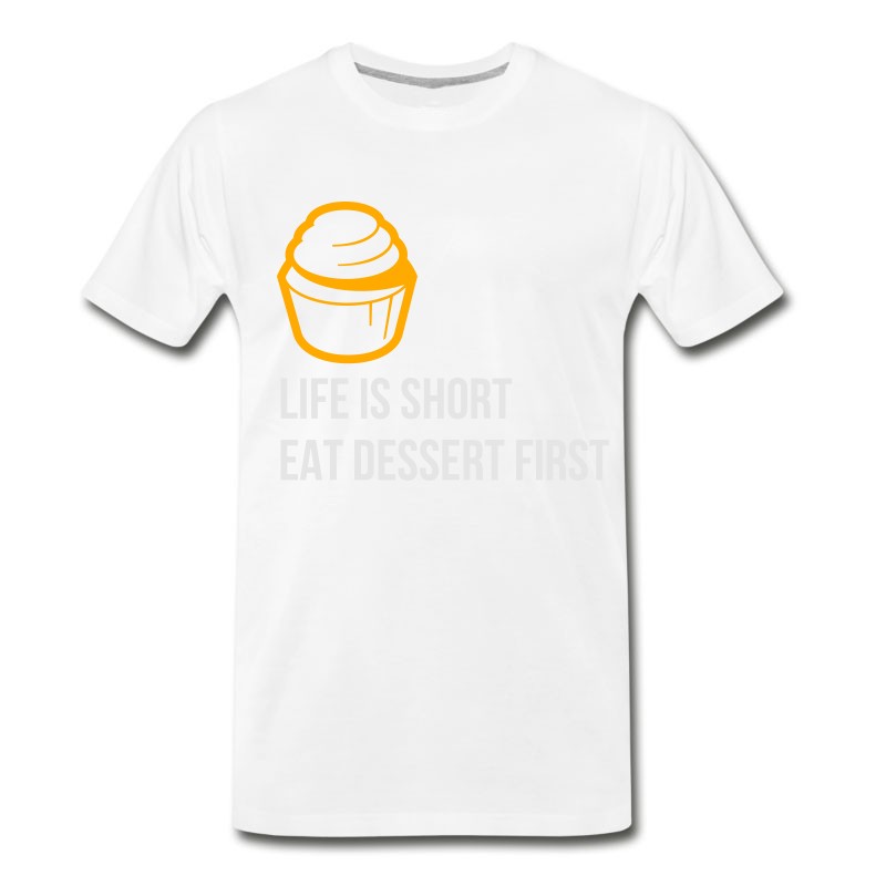 Men's Life Is Short. Eat Dessert First! T-Shirt