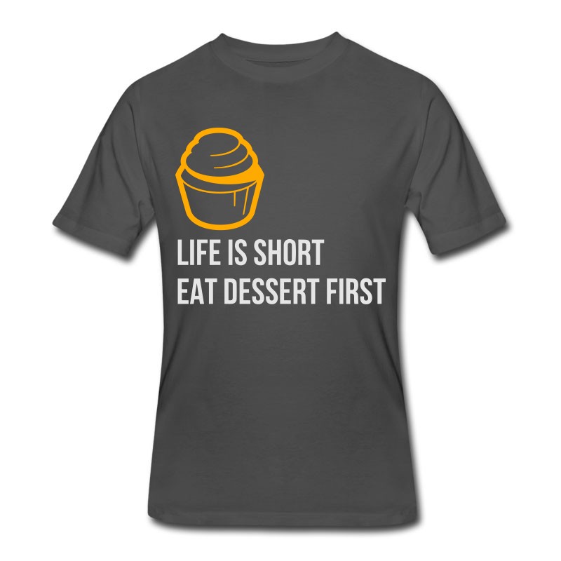 Men's Life Is Short. Eat Dessert First! T-Shirt