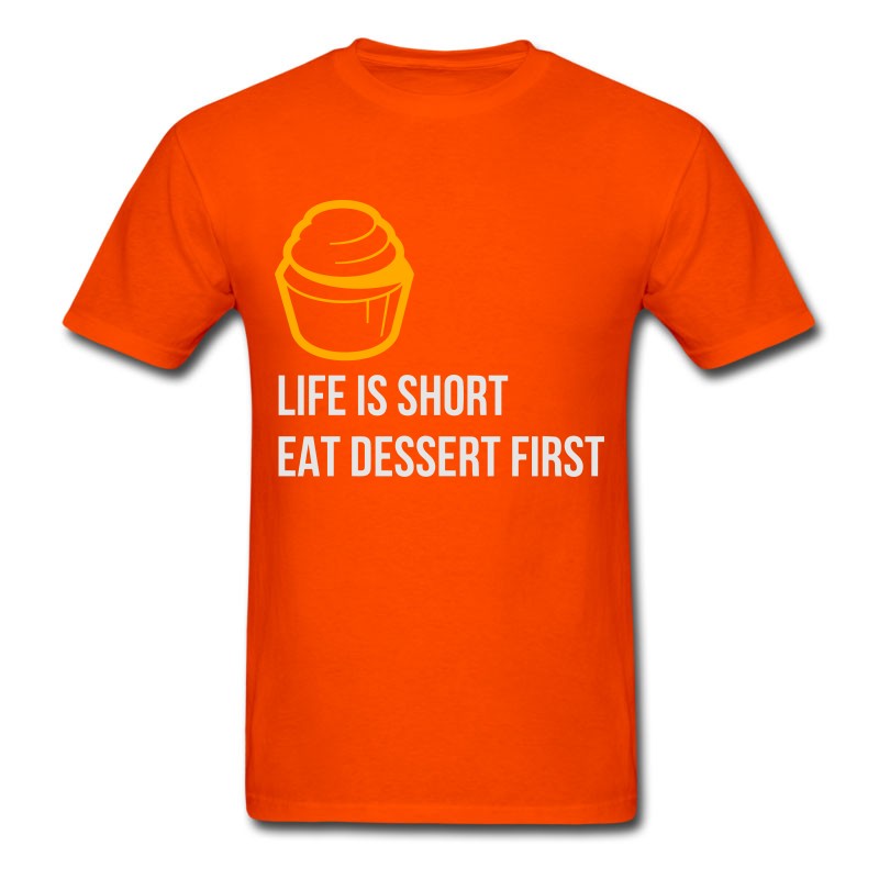 Men's Life Is Short. Eat Dessert First! T-Shirt