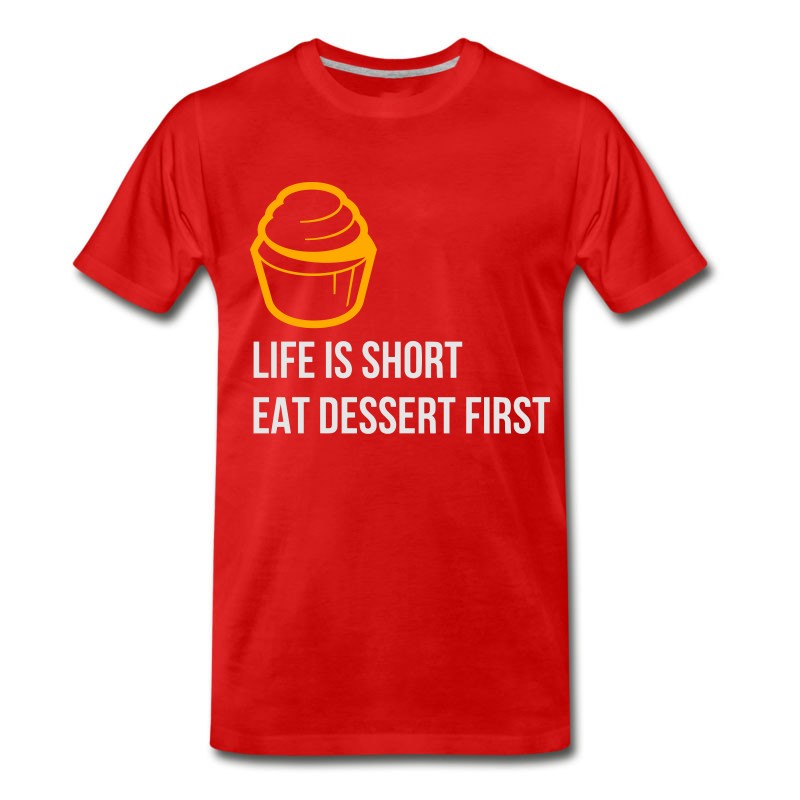 Men's Life Is Short. Eat Dessert First! T-Shirt