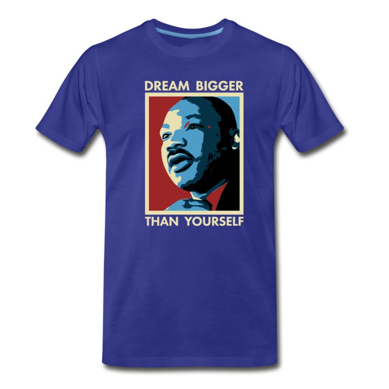 Men's MLK Dream Bigger Than Yourself T-Shirt