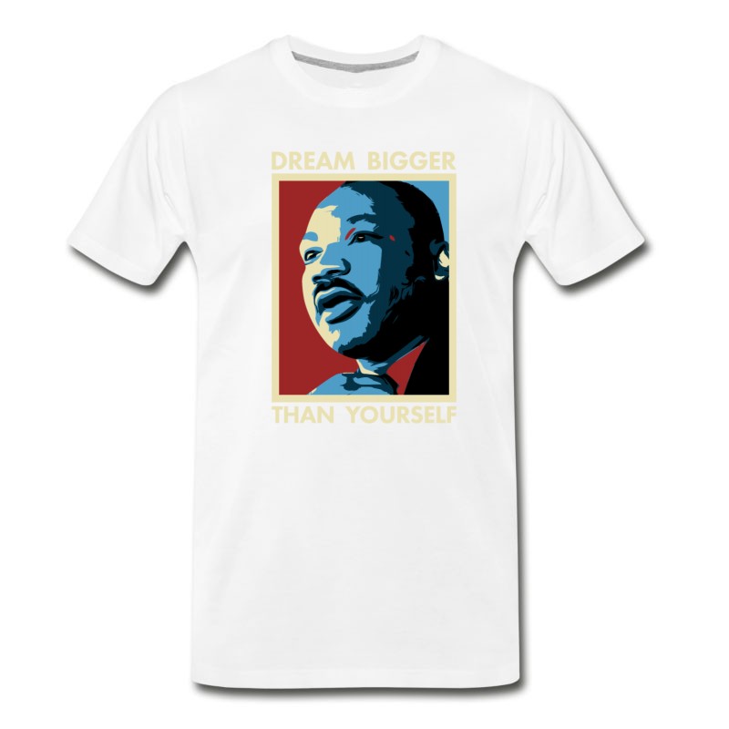 Men's MLK Dream Bigger Than Yourself T-Shirt