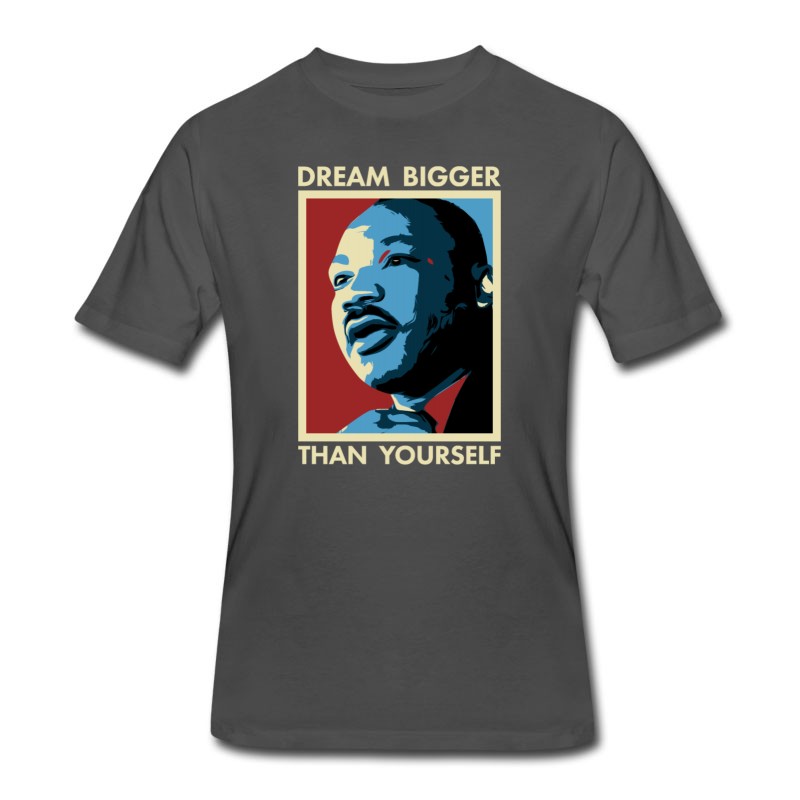 Men's MLK Dream Bigger Than Yourself T-Shirt