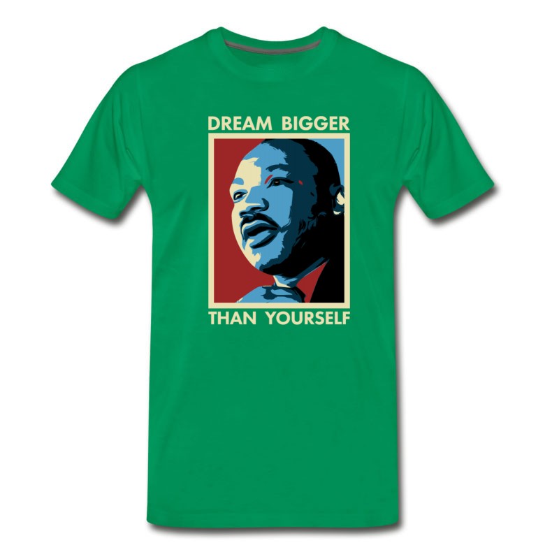 Men's MLK Dream Bigger Than Yourself T-Shirt