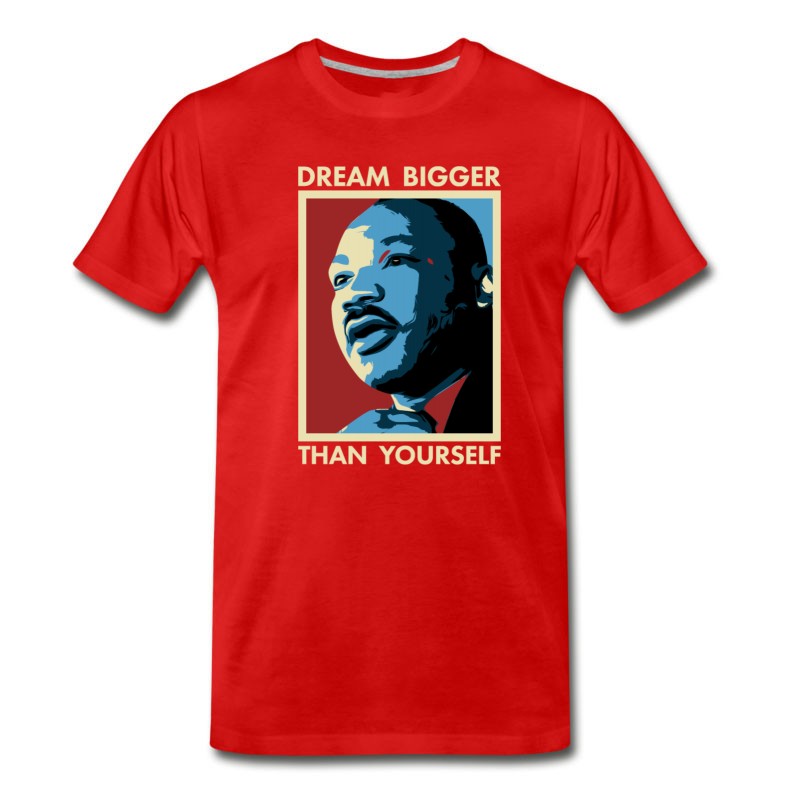 Men's MLK Dream Bigger Than Yourself T-Shirt