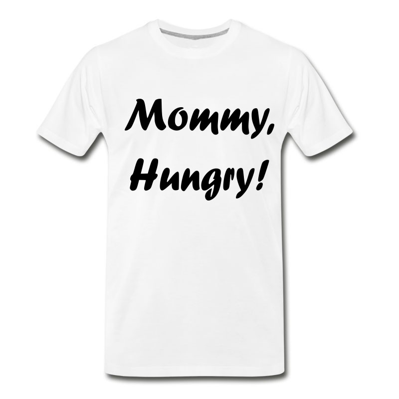 Men's Mommy, Hungry! T-Shirt