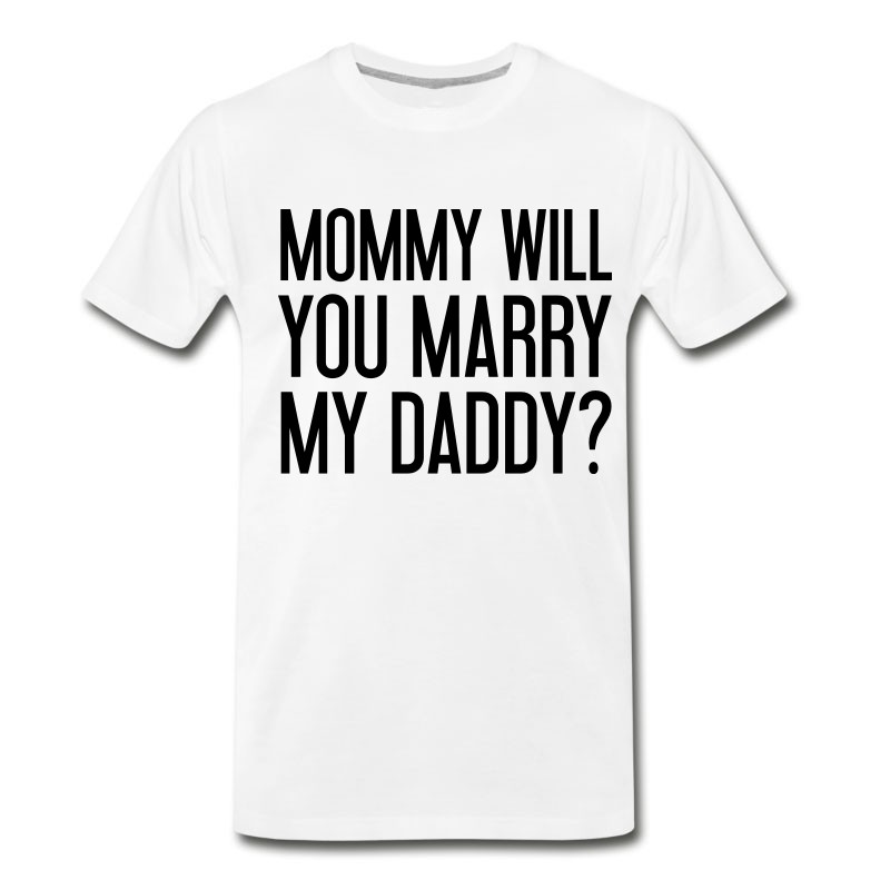 Men's Mommy Will You Marry My Daddy? T-Shirt