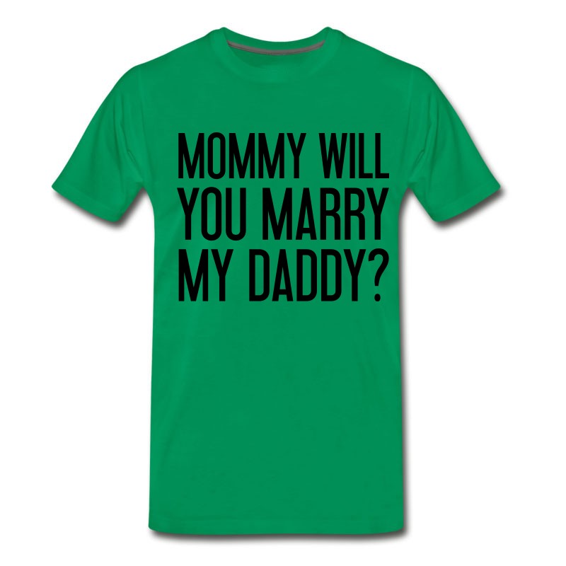 Men's Mommy Will You Marry My Daddy? T-Shirt