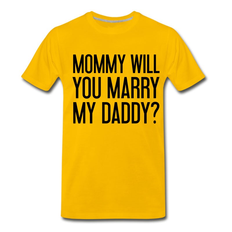 Men's Mommy Will You Marry My Daddy? T-Shirt