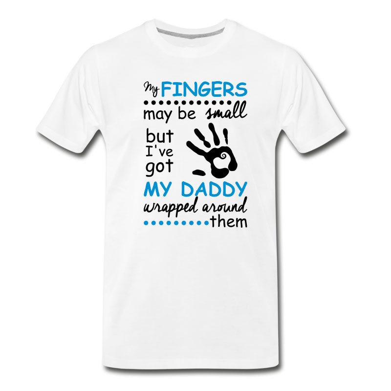 Men's My Fingers May Be Small But I've Got My Daddy... T-Shirt