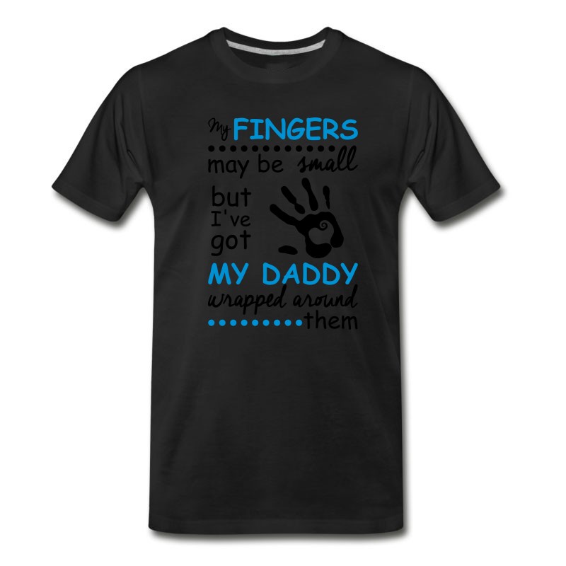 Men's My Fingers May Be Small But I've Got My Daddy... T-Shirt