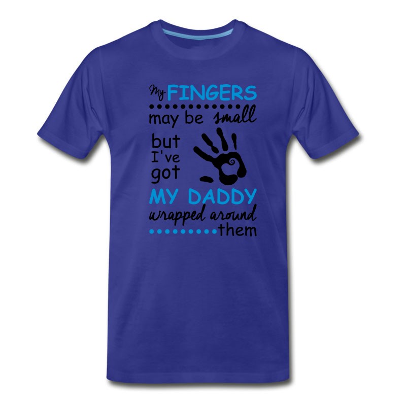 Men's My Fingers May Be Small But I've Got My Daddy... T-Shirt