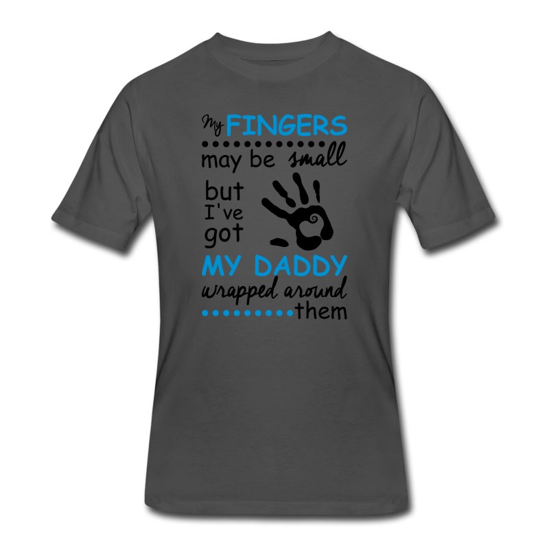 Men's My Fingers May Be Small But I've Got My Daddy... T-Shirt