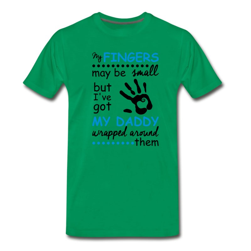 Men's My Fingers May Be Small But I've Got My Daddy... T-Shirt