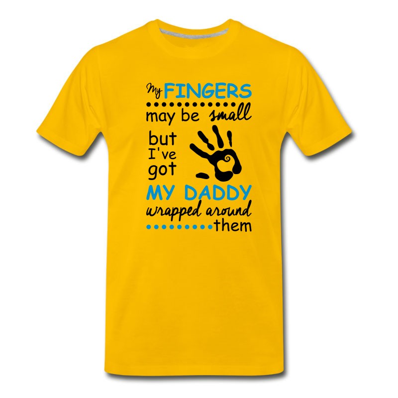 Men's My Fingers May Be Small But I've Got My Daddy... T-Shirt