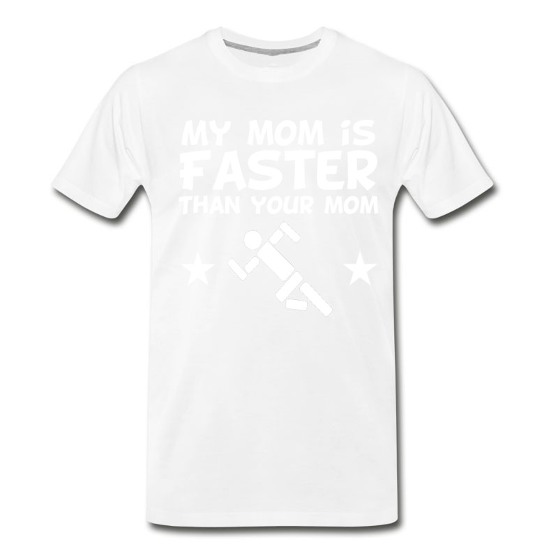 Men's My Mom Is Faster Than Your Mom T-Shirt