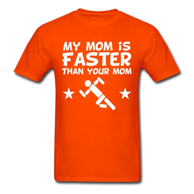 Men's My Mom Is Faster Than Your Mom T-Shirt