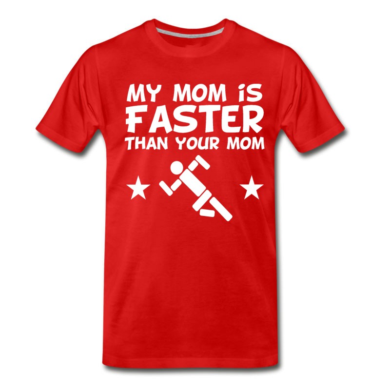 Men's My Mom Is Faster Than Your Mom T-Shirt