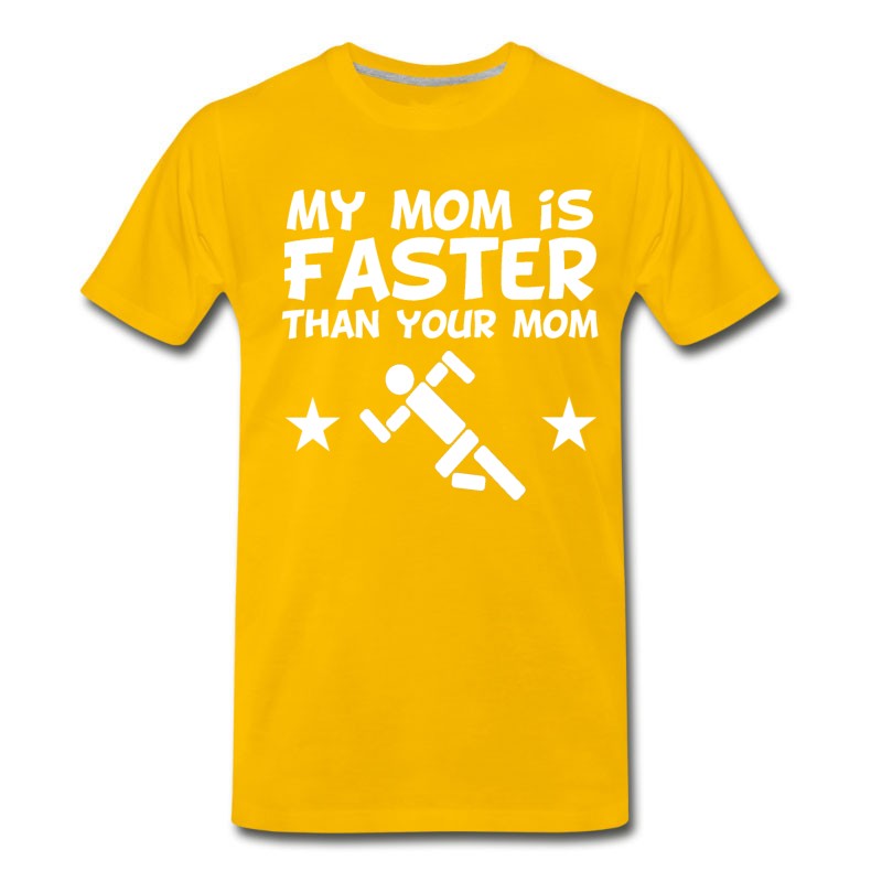 Men's My Mom Is Faster Than Your Mom T-Shirt