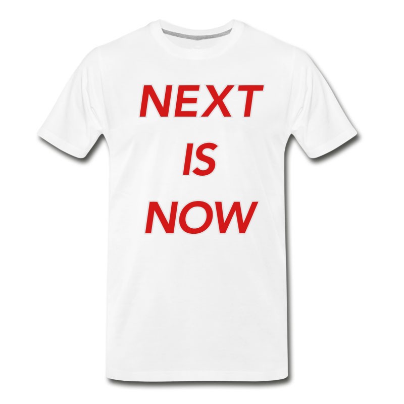 Men's NEXT IS NOW! T-Shirt