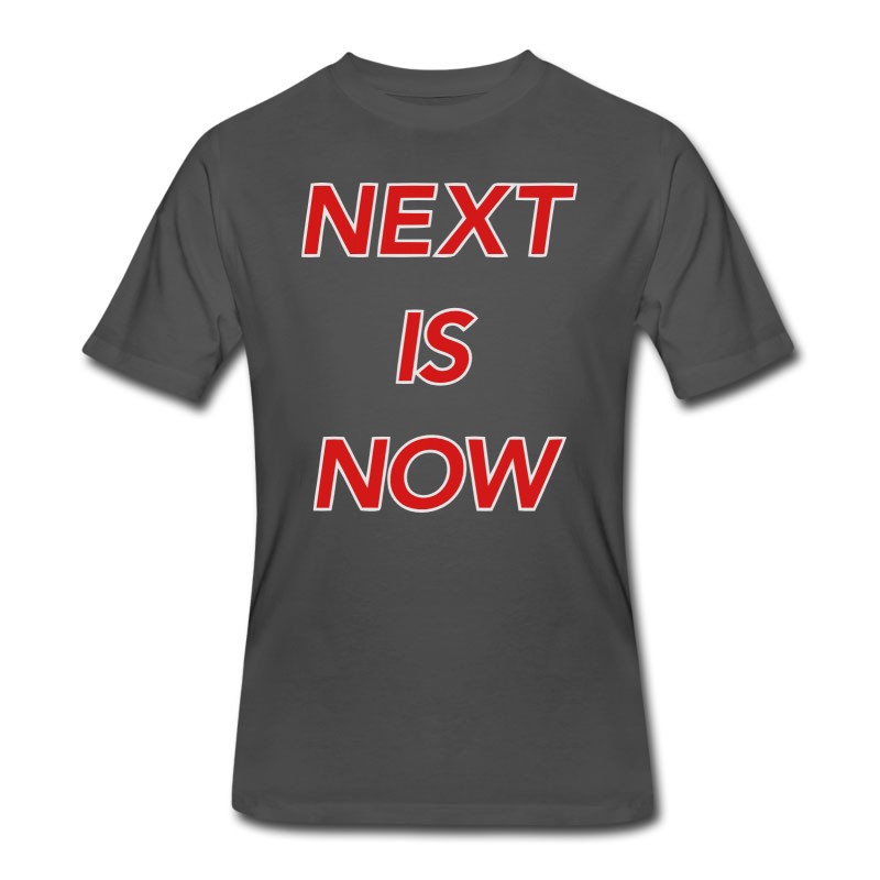 Men's NEXT IS NOW! T-Shirt