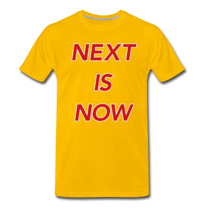 Men's NEXT IS NOW! T-Shirt