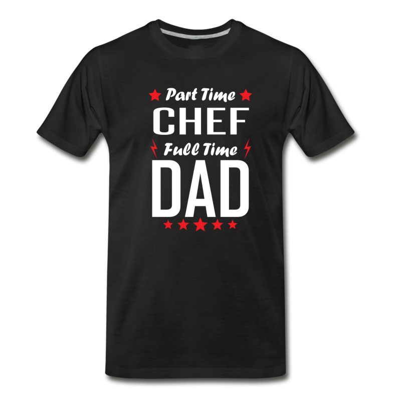 Men's Part Time Chef Full Time Dad T-Shirt