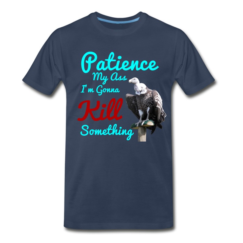 Men's Patience My Ass I'm Gonna Kill Something T-Shirt