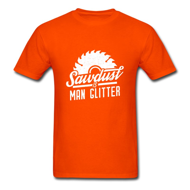 Men's Sawdust Is Man Glitter - Funny Woodworking T-Shirt