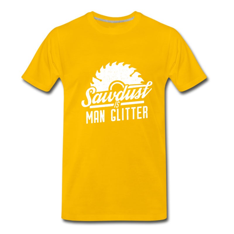 Men's Sawdust Is Man Glitter - Funny Woodworking T-Shirt