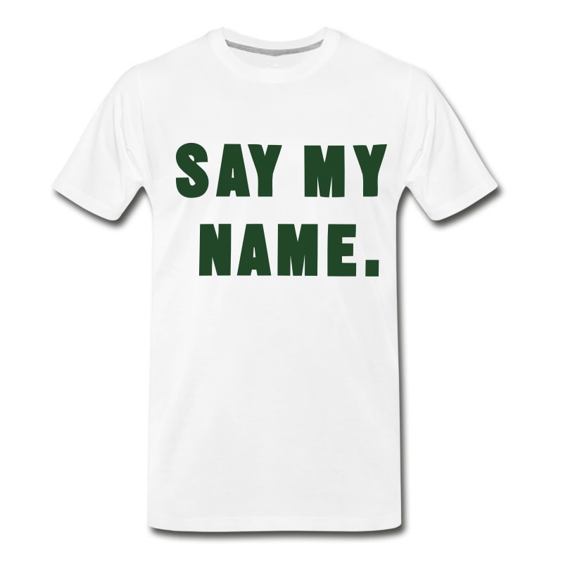 Men's SAY MY NAME. T-Shirt