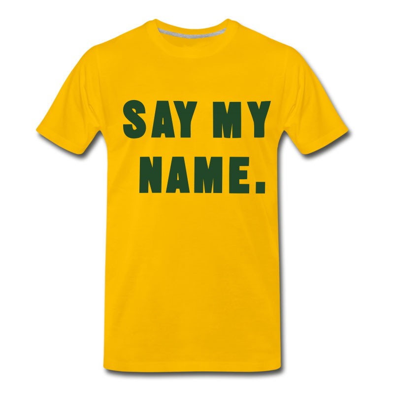 Men's SAY MY NAME. T-Shirt