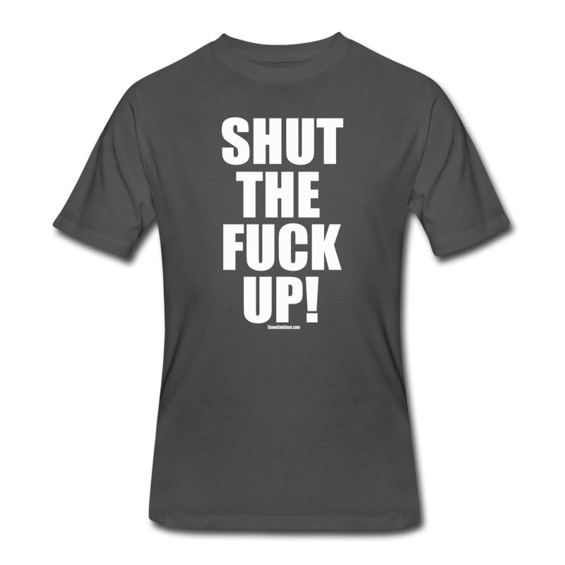 Men's Shut The Fuck Up T-Shirt