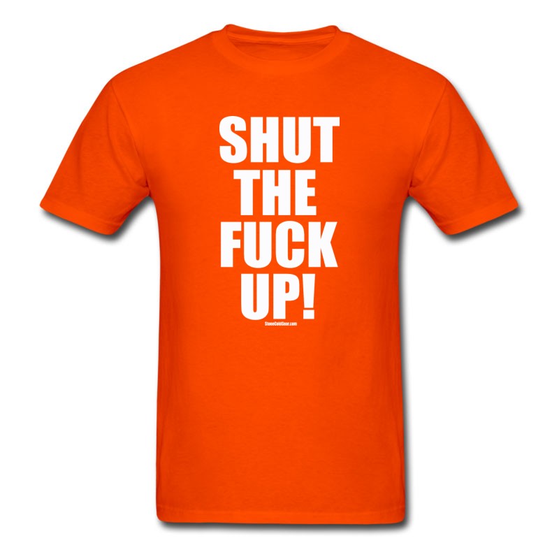 Men's Shut The Fuck Up T-Shirt