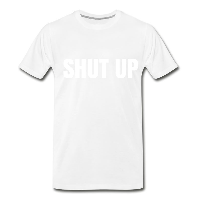 Men's SHUT UP T-Shirt