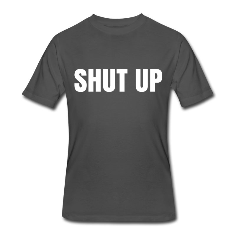 Men's SHUT UP T-Shirt