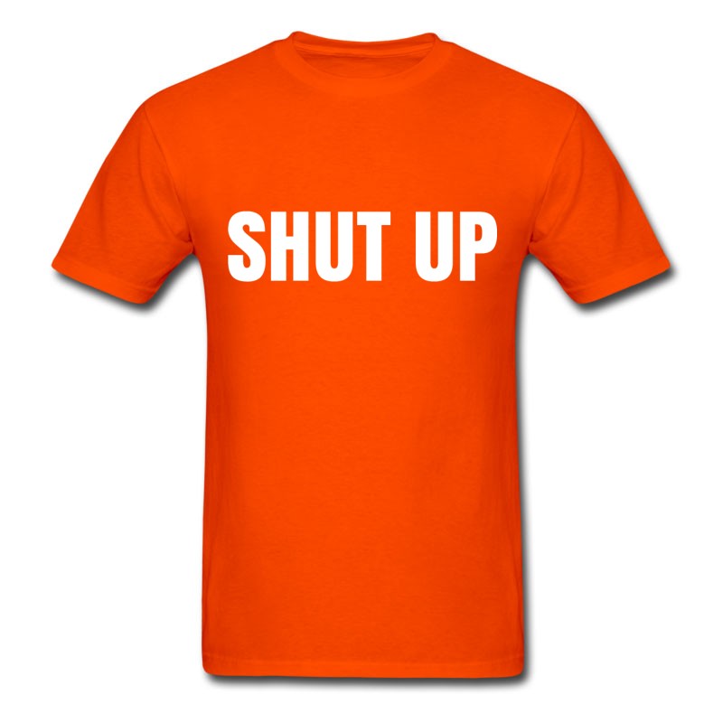 Men's SHUT UP T-Shirt