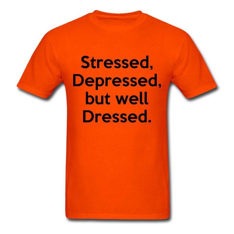 Men's Stressed, Depressed, But Well Dressed. Funny Quote T-Shirt