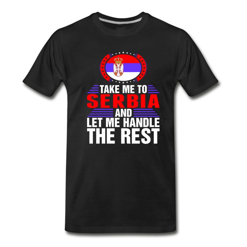 Men's Take Me To Serbia And Let Me Handle T-Shirt