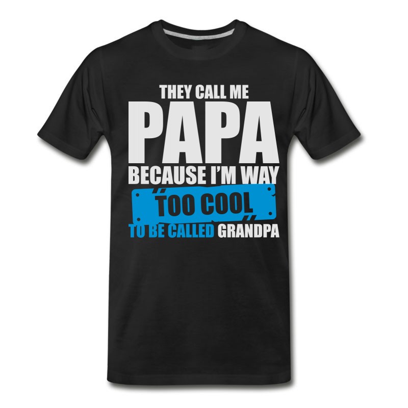 Men's The Call Me Papa Because I'm To Cool Be Grandpa T-Shirt