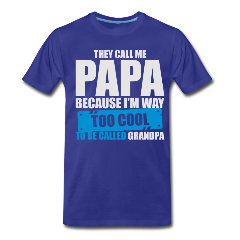 Men's The Call Me Papa Because I'm To Cool Be Grandpa T-Shirt