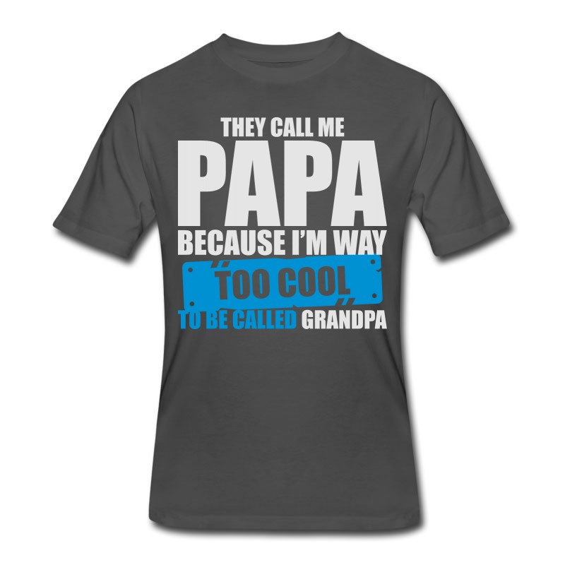 Men's The Call Me Papa Because I'm To Cool Be Grandpa T-Shirt