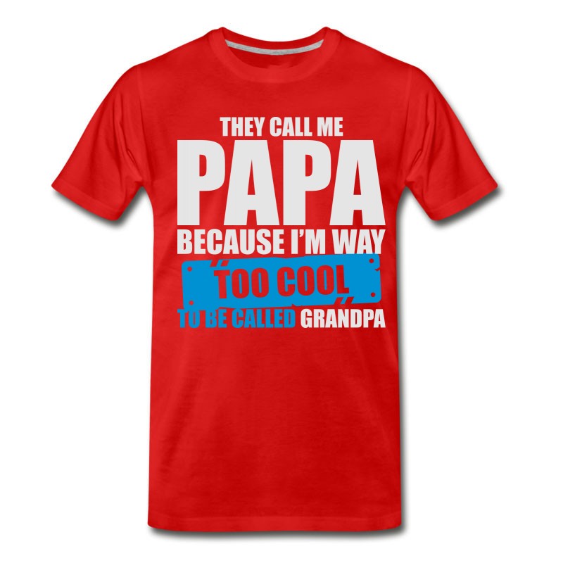 Men's The Call Me Papa Because I'm To Cool Be Grandpa T-Shirt