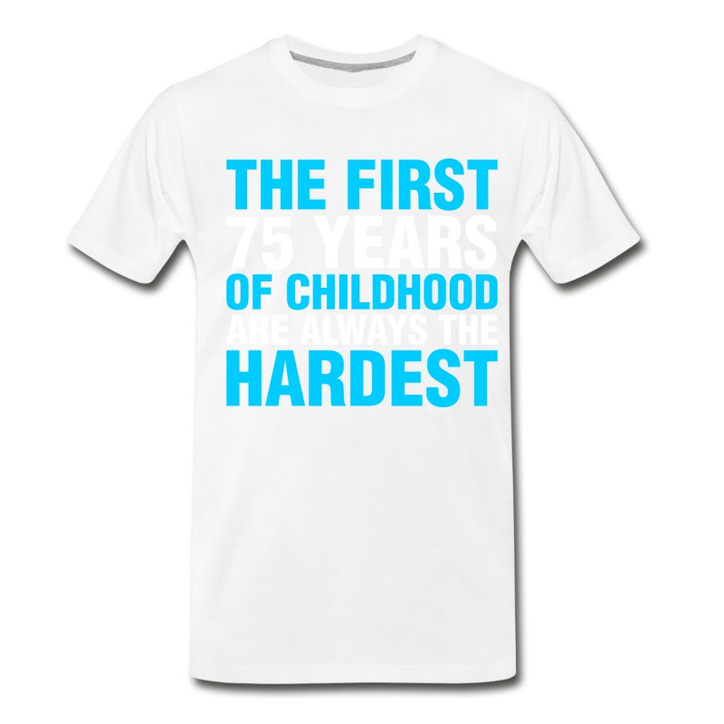 Men's The First 75 Years Of Childhood T-Shirt